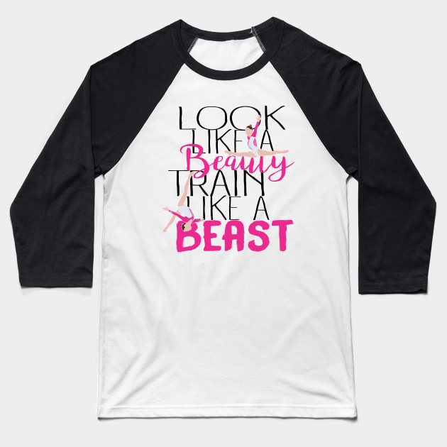 Look Like A Beauty Train Like A Beast - Gymnastics Baseball T-Shirt by FlexiblePeople